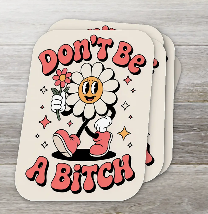 Don't Be A Bitch- Flower